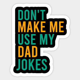 Don't make me use my dad jokes Sticker